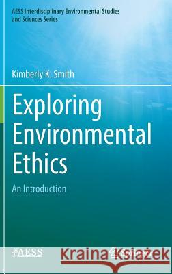 Exploring Environmental Ethics: An Introduction Smith, Kimberly K. 9783319773940 Springer