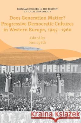 Does Generation Matter? Progressive Democratic Cultures in Western Europe, 1945-1960 Jens Spath 9783319774213 Palgrave MacMillan