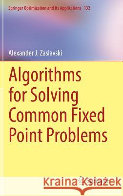 Algorithms for Solving Common Fixed Point Problems Alexander J. Zaslavski 9783319774367 Springer