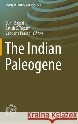 The Indian Paleogene Sunil Bajpai Satish C. Tripathi Vandana Prasad 9783319774428