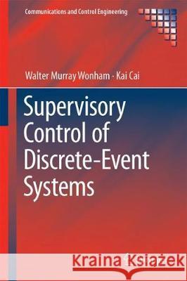 Supervisory Control of Discrete-Event Systems Walter Murray Wonham Kai Cai 9783319774510 Springer