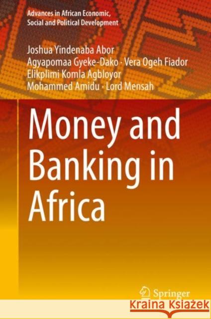 Money and Banking in Africa Joshua Yindenaba Abor Agyapoma Gyeke-Dako Vera Ogeh Fiador 9783319774572 Springer