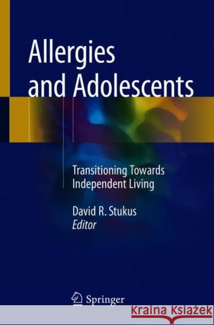 Allergies and Adolescents: Transitioning Towards Independent Living Stukus, David R. 9783319774848 Springer