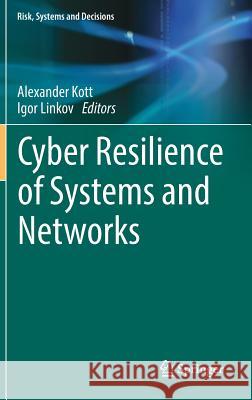Cyber Resilience of Systems and Networks Alexander Kott Igor Linkov 9783319774916