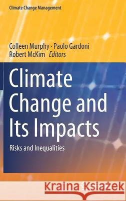 Climate Change and Its Impacts: Risks and Inequalities Murphy, Colleen 9783319775432 Springer