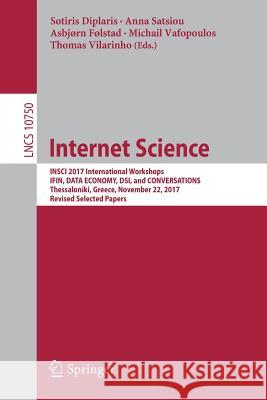Internet Science: Insci 2017 International Workshops, Ifin, Data Economy, Dsi, and Conversations, Thessaloniki, Greece, November 22, 201 Diplaris, Sotiris 9783319775463 Springer