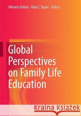 Global Perspectives on Family Life Education Mihaela Robila Alan C. Taylor 9783319775883 Springer