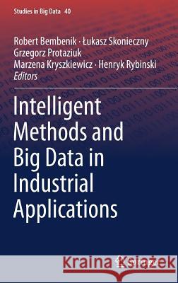 Intelligent Methods and Big Data in Industrial Applications Robert Bembenik Lukasz Skonieczny Grzegorz Protaziuk 9783319776033