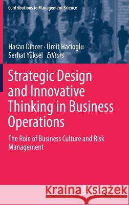 Strategic Design and Innovative Thinking in Business Operations: The Role of Business Culture and Risk Management Dincer, Hasan 9783319776217