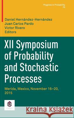 XII Symposium of Probability and Stochastic Processes: Merida, Mexico, November 16-20, 2015 Hernández-Hernández, Daniel 9783319776422