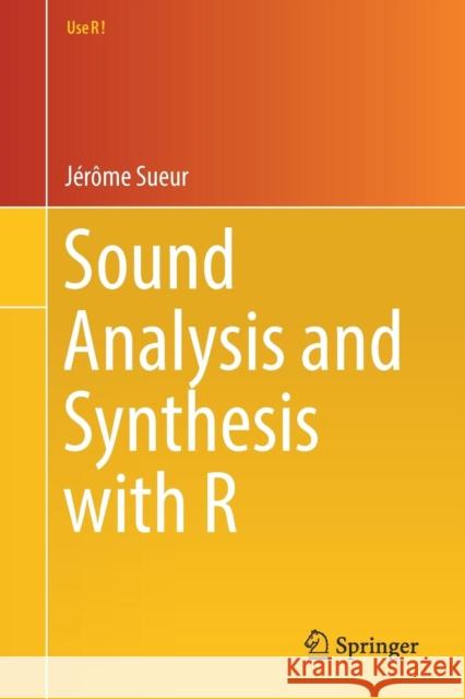 Sound Analysis and Synthesis with R Jerome Sueur 9783319776453 Springer International Publishing AG