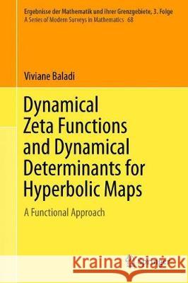 Dynamical Zeta Functions and Dynamical Determinants for Hyperbolic Maps: A Functional Approach Baladi, Viviane 9783319776606 Springer