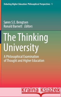 The Thinking University: A Philosophical Examination of Thought and Higher Education Bengtsen, Søren S. E. 9783319776668 Springer