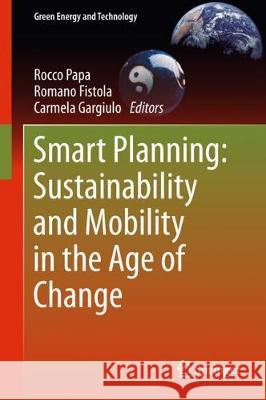 Smart Planning: Sustainability and Mobility in the Age of Change Rocco Papa Romano Fistola Carmela Gargiulo 9783319776811