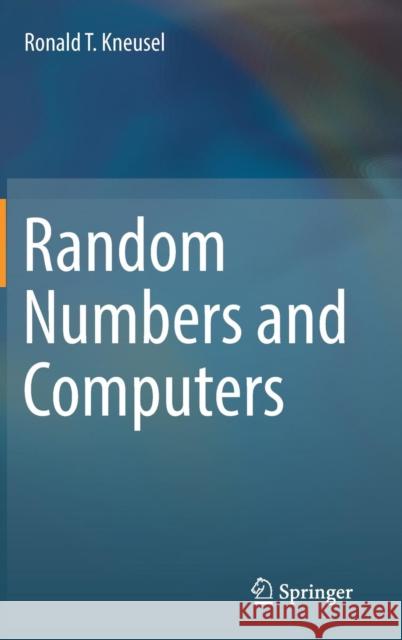 Random Numbers and Computers Ron Kneusel 9783319776965 Springer