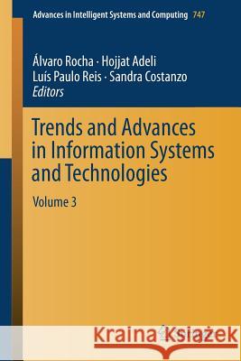 Trends and Advances in Information Systems and Technologies: Volume 3 Rocha, Álvaro 9783319776996