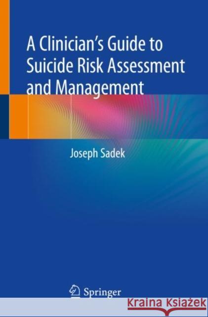 A Clinician's Guide to Suicide Risk Assessment and Management Joseph Sadek 9783319777726