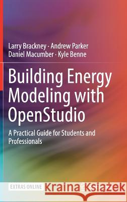 Building Energy Modeling with Openstudio: A Practical Guide for Students and Professionals Brackney, Larry 9783319778082 Springer