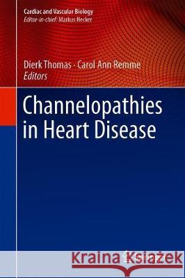Channelopathies in Heart Disease Dierk Thomas Carol Ann Remme 9783319778112
