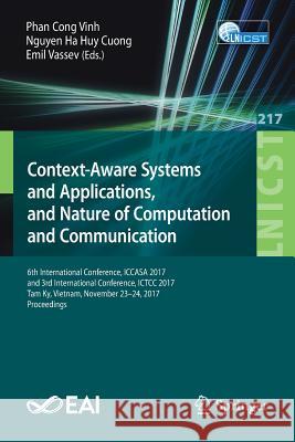 Context-Aware Systems and Applications, and Nature of Computation and Communication: 6th International Conference, Iccasa 2017, and 3rd International Cong Vinh, Phan 9783319778174