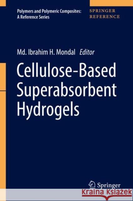 Cellulose-Based Superabsorbent Hydrogels Mondal, MD Ibrahim H. 9783319778297 Springer