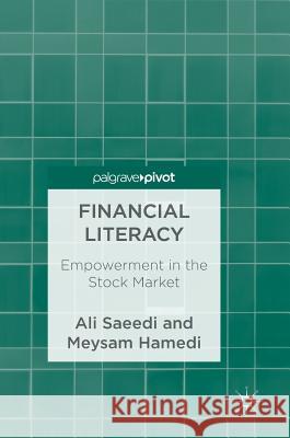 Financial Literacy: Empowerment in the Stock Market Saeedi, Ali 9783319778563 Palgrave Pivot