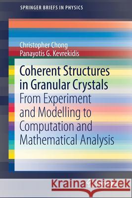 Coherent Structures in Granular Crystals: From Experiment and Modelling to Computation and Mathematical Analysis Chong, Christopher 9783319778839 Springer