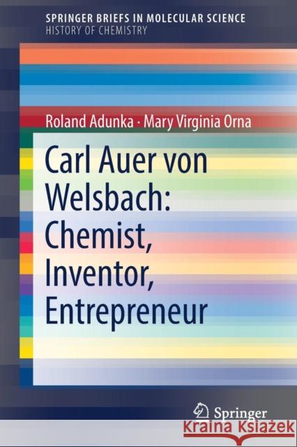 Carl Auer Von Welsbach: Chemist, Inventor, Entrepreneur Adunka, Roland 9783319779041 Springer
