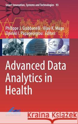 Advanced Data Analytics in Health Philippe J. Giabbanelli Vijay Mago Elpiniki Papageorgiou 9783319779102