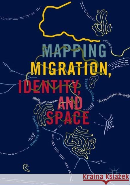 Mapping Migration, Identity, and Space Tabea Linhard Timothy H. Parsons 9783319779553 Palgrave MacMillan