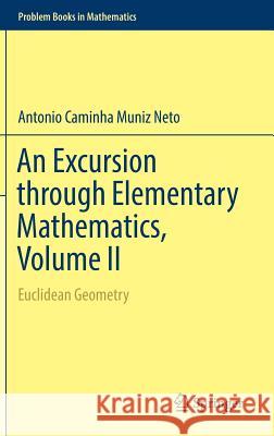 An Excursion Through Elementary Mathematics, Volume II: Euclidean Geometry Caminha Muniz Neto, Antonio 9783319779737 Springer