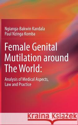 Female Genital Mutilation Around the World:: Analysis of Medical Aspects, Law and Practice Kandala, Ngianga-Bakwin 9783319780054 Springer