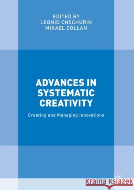 Advances in Systematic Creativity: Creating and Managing Innovations Chechurin, Leonid 9783319780740 Palgrave MacMillan