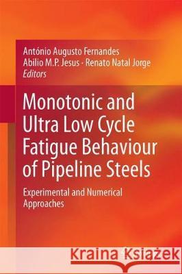 Monotonic and Ultra-Low-Cycle Fatigue Behaviour of Pipeline Steels: Experimental and Numerical Approaches Fernandes, António Augusto 9783319780955 Springer