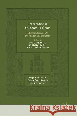 International Students in China: Education, Student Life and Intercultural Encounters Dervin, Fred 9783319781198