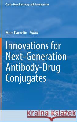Innovations for Next-Generation Antibody-Drug Conjugates Marc Damelin 9783319781532 Humana Press