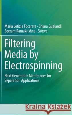 Filtering Media by Electrospinning: Next Generation Membranes for Separation Applications Focarete, Maria Letizia 9783319781624 Springer
