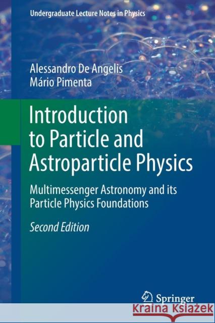 Introduction to Particle and Astroparticle Physics: Multimessenger Astronomy and Its Particle Physics Foundations de Angelis, Alessandro 9783319781808 Springer