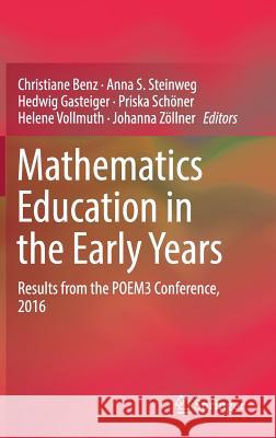 Mathematics Education in the Early Years: Results from the Poem3 Conference, 2016 Benz, Christiane 9783319782195 Springer