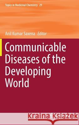 Communicable Diseases of the Developing World Anil Kumar Saxena 9783319782522 Springer