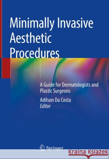 Minimally Invasive Aesthetic Procedures: A Guide for Dermatologists and Plastic Surgeons Costa, Adilson Da 9783319782645 Springer