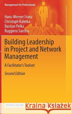 Building Leadership in Project and Network Management: A Facilitator's Toolset Franz, Hans-Werner 9783319782676