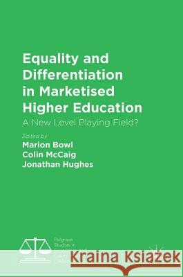 Equality and Differentiation in Marketised Higher Education: A New Level Playing Field? Bowl, Marion 9783319783123 Palgrave MacMillan