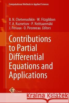 Contributions to Partial Differential Equations and Applications B. N. Chetverushkin W. Fitzgibbon Y. A. Kuznetsov 9783319783246 Springer