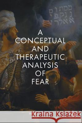 A Conceptual and Therapeutic Analysis of Fear Sergio Eduardo Starkstein 9783319783482 Palgrave MacMillan