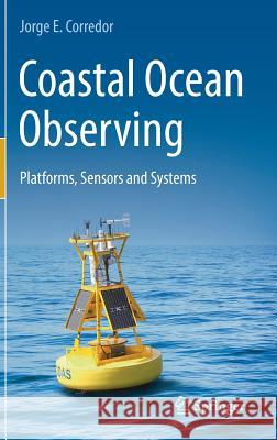 Coastal Ocean Observing: Platforms, Sensors and Systems Corredor, Jorge E. 9783319783512 Springer