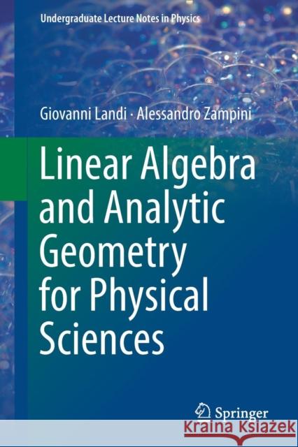 Linear Algebra and Analytic Geometry for Physical Sciences Giovanni Landi Alessandro Zampini 9783319783604 Springer