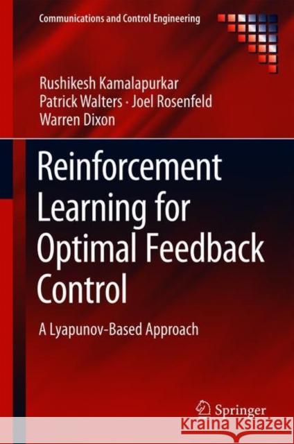 Reinforcement Learning for Optimal Feedback Control: A Lyapunov-Based Approach Kamalapurkar, Rushikesh 9783319783833 Springer