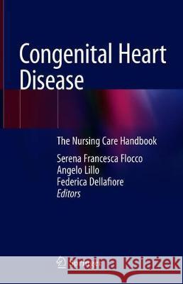 Congenital Heart Disease: The Nursing Care Handbook Flocco, Serena Francesca 9783319784212 Springer