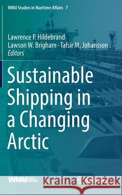 Sustainable Shipping in a Changing Arctic Lawrence Hildebrand Lawson Brigham Tafsir Johansson 9783319784243 Springer